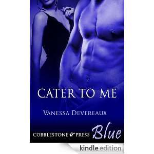 Cater to Me Vanessa Devereaux  Kindle Store