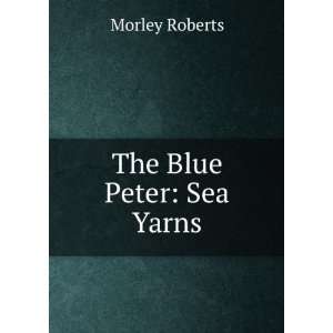  The Blue Peter Sea Yarns Morley Roberts Books