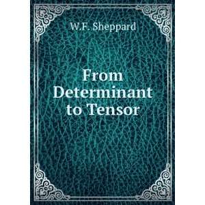  From determinant to tensor William Fleetwood Sheppard 