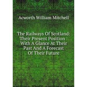  The railways of Scotland their present position. With a 
