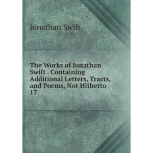   Letters, Tracts, and Poems, Not Hitherto . 17 Jonathan Swift Books