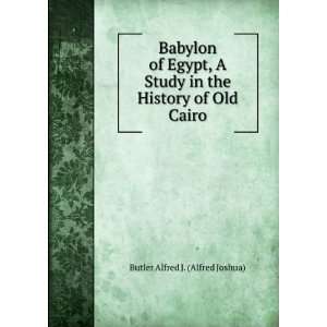   in the History of Old Cairo Butler Alfred J. (Alfred Joshua) Books