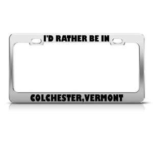 Rather Be In Colchester Vermont license plate frame Stainless