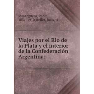 por el RiÌo de la Plata y el interior de la ConfederacioÌn Argentina 