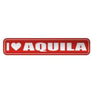   I LOVE AQUILA  STREET SIGN NAME