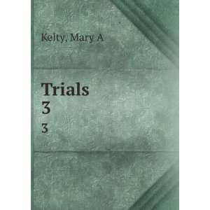  Trials. 3 Mary A Kelty Books