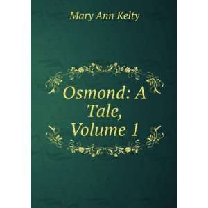  Osmond A Tale, Volume 1 Mary Ann Kelty Books