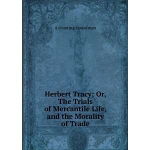  Herbert Tracy; Or, The Trials of Mercantile Life, and the 