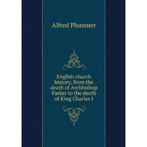   to the death of King Charles I Alfred Plummer  Books