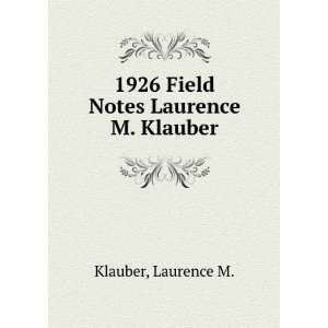  1926 Field Notes Laurence M. Klauber Laurence M. Klauber Books