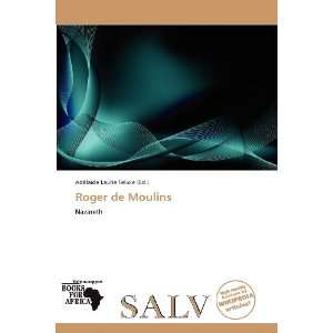    Roger de Moulins (9786138548584) Adélaïde Laurie Felicie Books