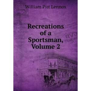  Recreations of a Sportsman, Volume 2 William Pitt Lennox Books