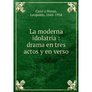   en tres actos y en verso Leopoldo, 1844 1934 Cano y Masas Books