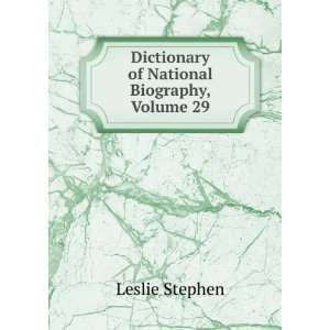    Dictionary of National Biography, Volume 29 Leslie Stephen Books