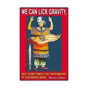  We can Lick Gravity but not the Paper work 20x30 poster 