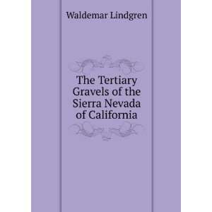   Gravels of the Sierra Nevada of California Waldemar Lindgren Books
