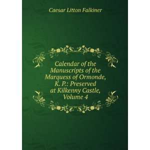   Preserved at Kilkenny Castle, Volume 4 Caesar Litton Falkiner Books
