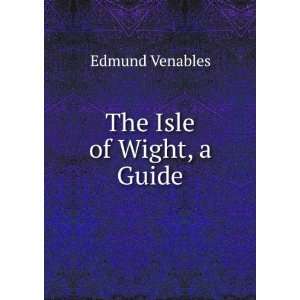 The Isle of Wight, a Guide Edmund Venables  Books