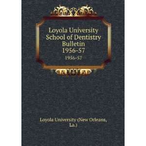   Bulletin. 1956 57 La.) Loyola University (New Orleans Books