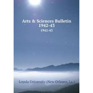   Sciences Bulletin. 1942 43 La.) Loyola University (New Orleans Books