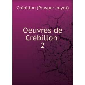  Oeuvres de CrÃ©billon . 2 CrÃ©billon (Prosper Jolyot) Books
