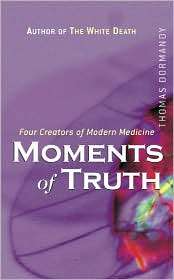 Moments of Truth Four Creators of Modern Medicine, (0470863218 