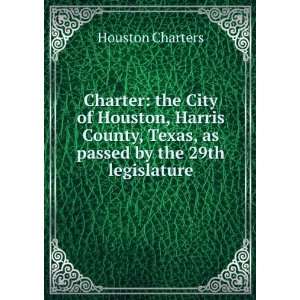   of Houston, Harris County, Texas, as passed by the 29th legislature
