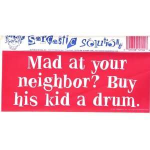  MAD AT YOUR NEIGHBOR? BUY HIS KID A DRUM. decal bumper 
