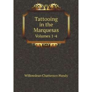  Tattooing in the Marquesas. Volumes 1 4 Willowdean 