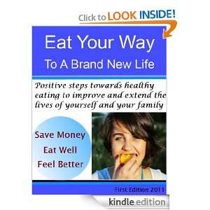 Eat Your Way To a Brand New Life   Positive Steps Towards Healthy 