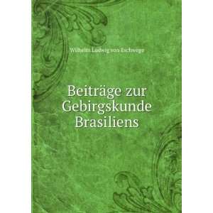   ¤ge zur Gebirgskunde Brasiliens Wilhelm Ludwig von Eschwege Books