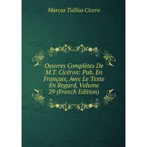   En Regard, Volume 29 (French Edition) Marcus Tullius Cicero Books