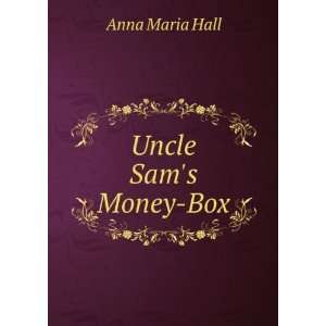  Uncle Sams Money Box Anna Maria Hall Books