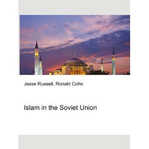  Islam in the Soviet Union Ronald Cohn Jesse Russell 