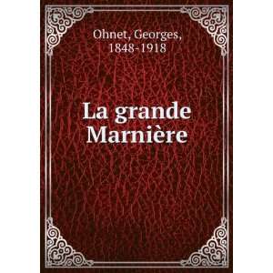 La grande MarniÃ¨re Georges, 1848 1918 Ohnet Books