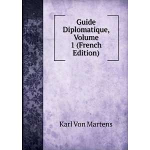   Guide Diplomatique, Volume 1 (French Edition) Karl Von Martens Books