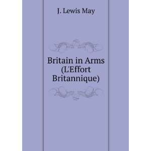    Britain in Arms (LEffort Britannique) J. Lewis May Books