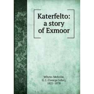    Katerfelto a story of Exmoor G J. 1821 1878 Whyte Melville Books