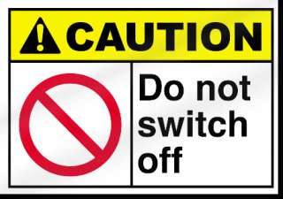 Do Not Switch Off Caution Sign  