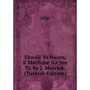   Matilabe Na Jon Tr. by J. Merrick. (Turkish Edition) John Books