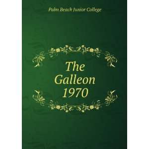  The Galleon. 1970 Palm Beach Junior College Books