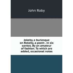 burlesque on Rokeby, a poem . in six oantos. By an amateur of fashion 