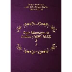  Ruiz Montoya en Indias (1608 1652). 3 Francisco, 1609 