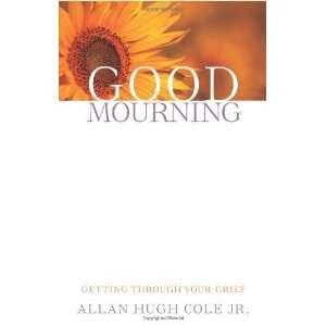    Getting Through Your Grief [Paperback] Allan Hugh Cole Jr. Books