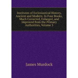   Improved from the Primary Authorities, Volume 3 James Murdock Books