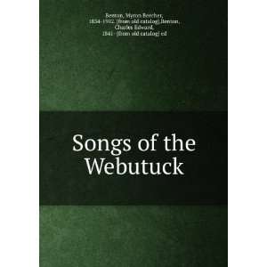  Songs of the Webutuck Myron Beecher, 1834 1902. [from old 
