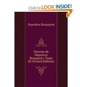   Napoleon Bonaparte, Tome III (French Edition) NapolÃ©on Bonaparte
