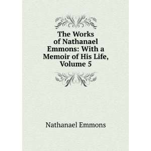   of His Life Written by Himself, Volume 5 Nathanael Emmons Books