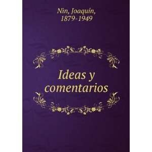  Ideas y comentarios JoaquÃ­n, 1879 1949 Nin Books