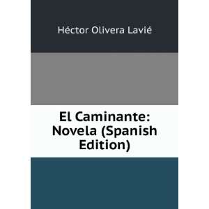  El Caminante Novela (Spanish Edition) HÃ©ctor Olivera 